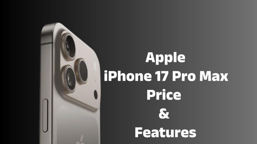 Apple iPhone 17 Pro Max :- लॉच से पहले ही जानिए Apple iPhone 17 Pro Max के फीचर्स और कीमत।