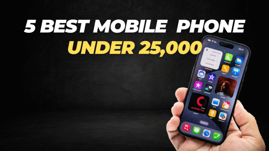 5 Best Mobile Phones Under 25000 In July 2025 :- 25,000 में मिल रहे हैं ये 5 स्मार्टफोन, जो बजट में भी फिट और फीचर्स में हिट हैं!