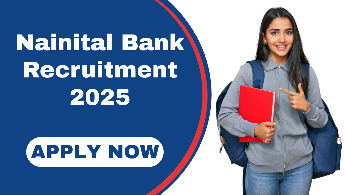 Nainital Bank Recruitment 2025 :- कस्टमर सर्विस एसोसिएट और पीओ सहित कई पदों नैनीताल बैंक में निकली भर्ती, ऐसे कर सकेंगे अप्लाई !