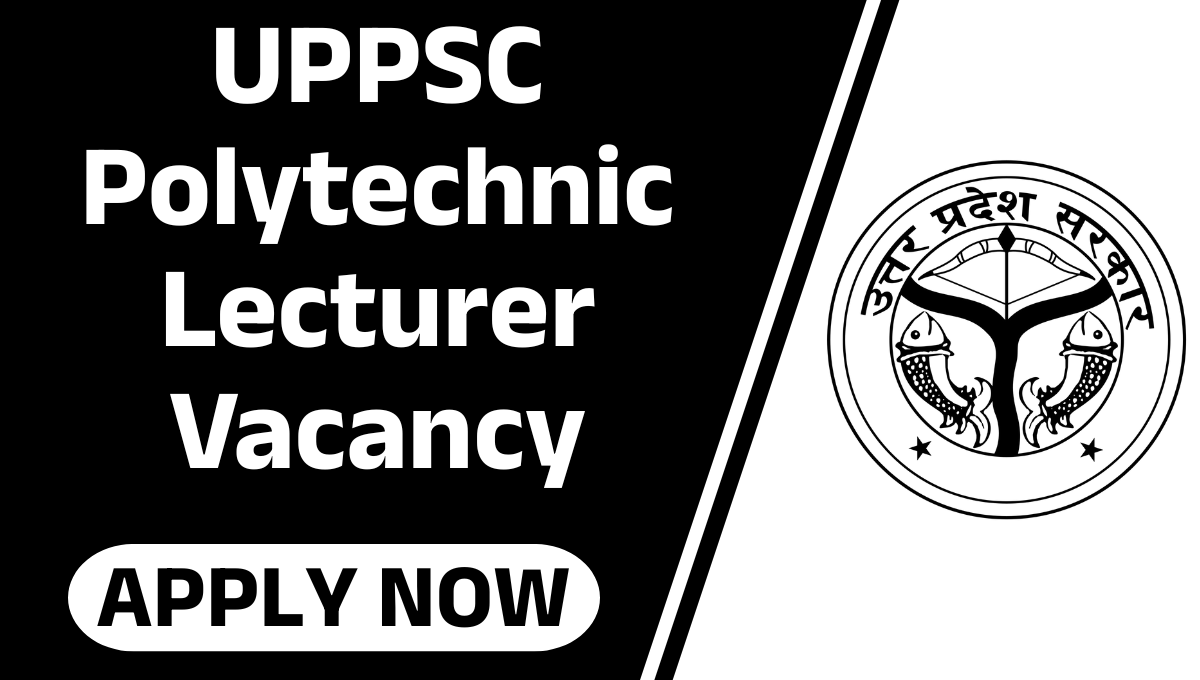 UPPSC Polytechnic Lecturer Vacancy :- UPPSC ने 500 से ज्यादा पदों पर निकली भर्ती, जानिए पूरी डिटेल्स !