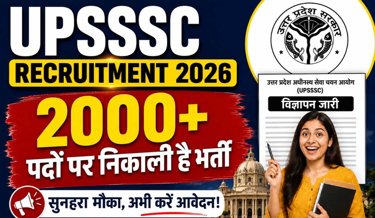 UPSSSC Recruitment 2026 :- सरकारी नौकरी का सुनहरा मौका UPSSSC ने निकाली 2516 वैकेंसी, जानिए आवेदन प्रक्रिया से जुडी पूरी जानकारी !