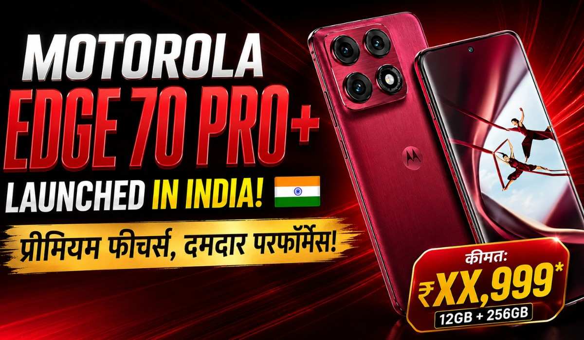 Motorola Edge 70 Pro+ :- 6500mAh बैटरी, 50MP ट्रिपल कैमरा और 144Hz डिस्प्ले के साथ Motorola Edge 70 Pro+ हुआ लॉन्च, जानिए कीमत !