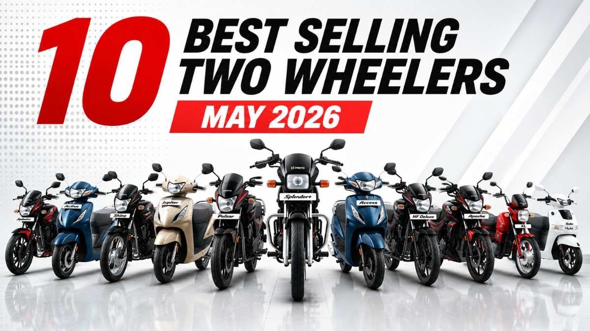 Top 10 Best Selling Two Wheelers May 2026 :- ये हैं देश के 10 सबसे ज्यादा बिकने वाले टू-व्हीलर !