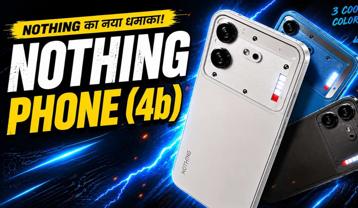 Nothing Phone (4b) :- AMOLED डिस्प्ले, Snapdragon 6 Gen 4 और 50MP कैमरे के साथ लॉन्च होगा Nothing Phone (4b), जानिए कीमत !