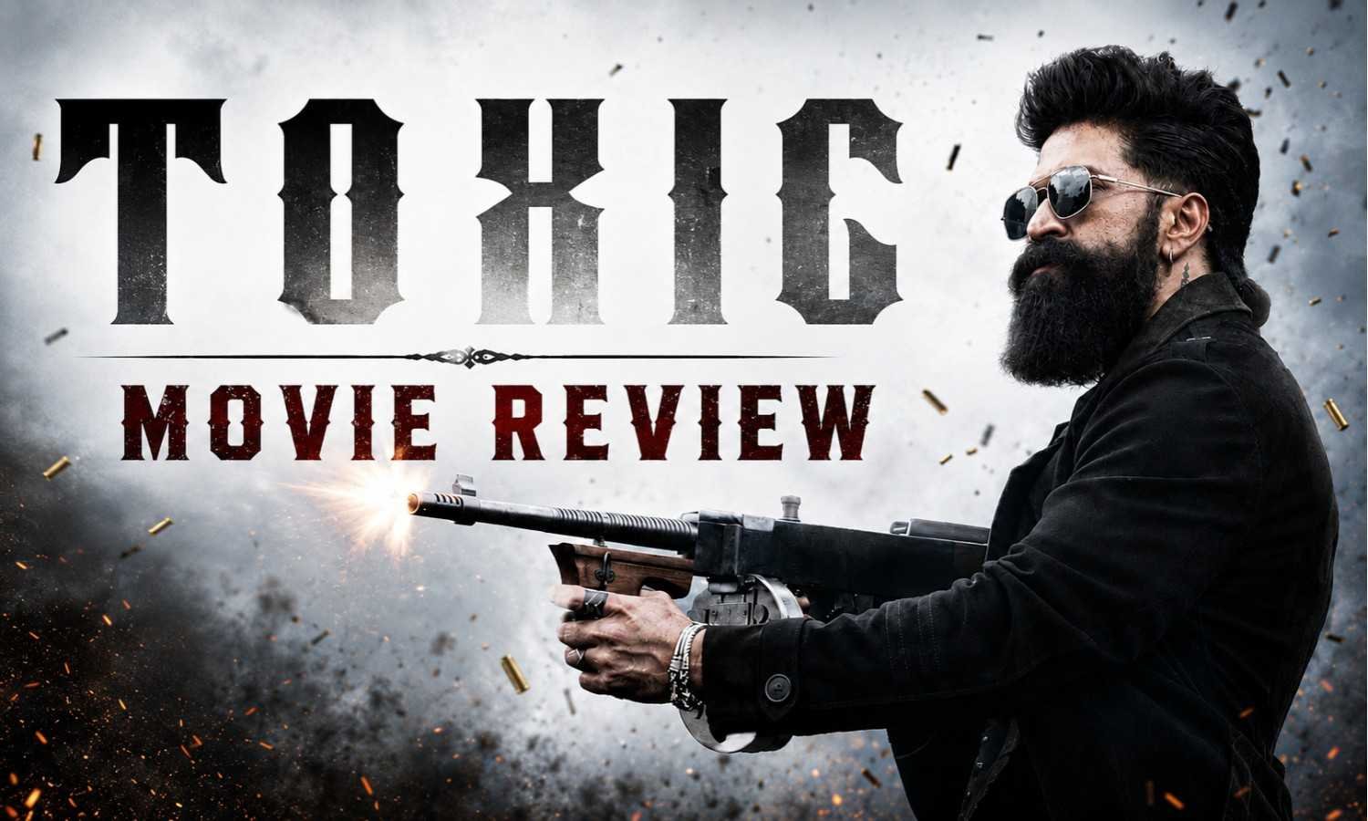 Toxic Movie Review :- क्या थिएटर में जा कर देखने लायक है Toxic , जानें कैसी है फिल्म !