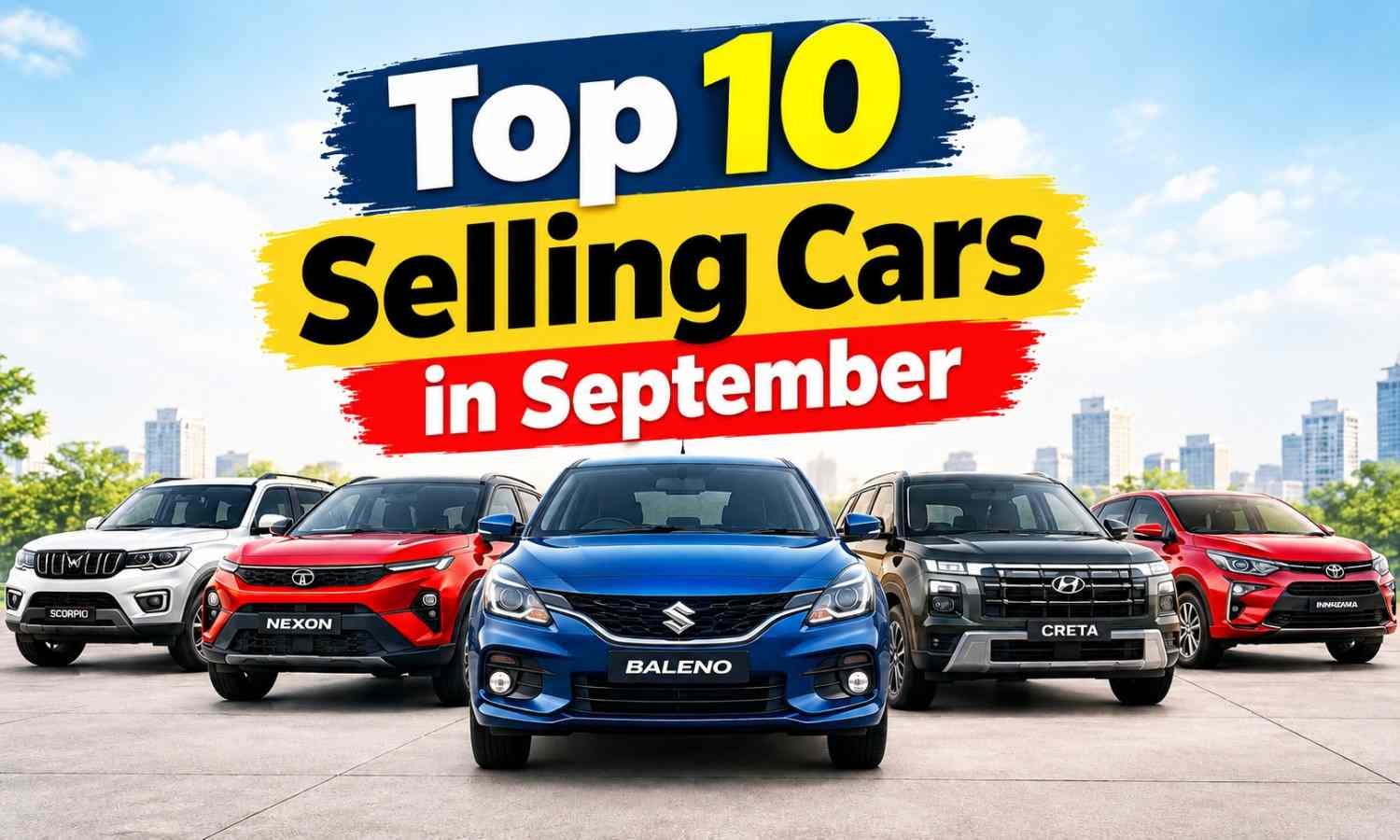 Top 10 Selling Cars in India September 2026 :- सितंबर में इन 10 कारों ने मचाई धूम, देखिये 10 बेस्ट सेलिंग कारों की लिस्ट !